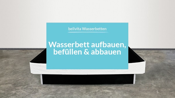 Wasserbett Aufbau Abbau